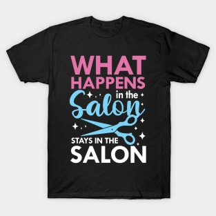 What Happens in The Salon Stays in The Salon T-Shirt